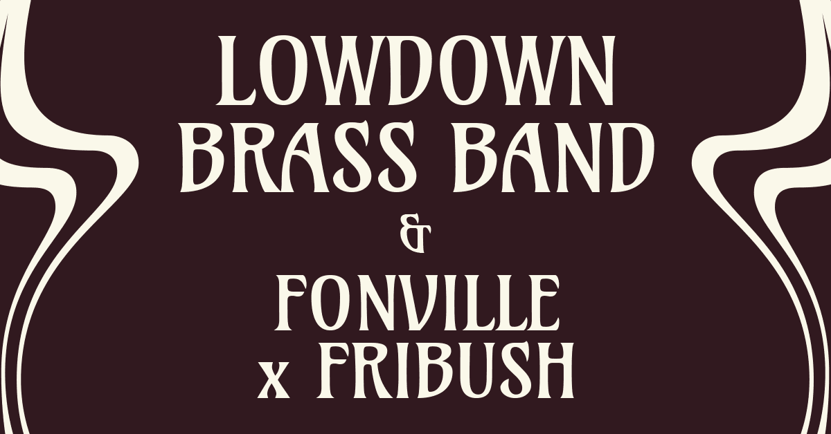 LowDown Brass Band & Fonville x Fribush